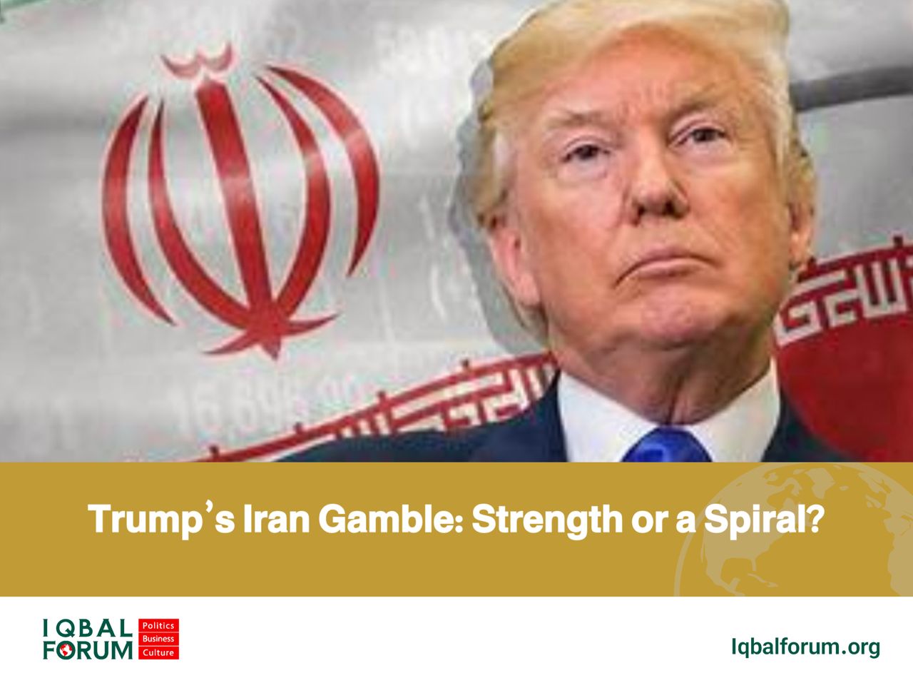 Trump’s Iran Gamble: Strength or a Spiral?