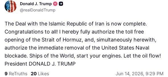 اسلامی جمہوریہ ایران کے ساتھ معاہدہ حتمی ہو گیا ہے۔ سب کو مبارک ہو! میں اس کے ذریعے آبنائے ہرمز کو بغیر کسی ٹیکس/محصول (ڈیوٹی) کے مکمل طور پر دوبارہ کھولنے کی اجازت دیتا ہوں، اور ساتھ ہی ریاستہائے متحدہ (امریکہ) کے بحری محاصرے کو فوری طور پر ختم کرنے کا حکم جاری کرتا ہوں۔   امن کے جہازو، اپنے انجن اسٹارٹ کرو۔ تیل کو بہنے دو! — صدر ڈونلڈ جے ٹرمپ